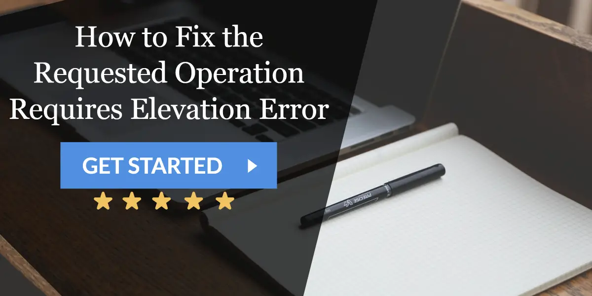 6 Ways To Fix The Requested Operation Requires Elevation Error Validedge - the requested operation requires elevation roblox
