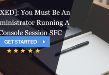 you must be an administrator running a console session sfc